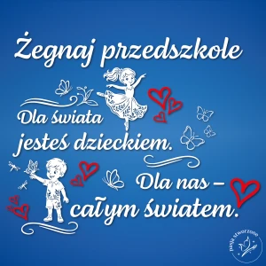 Żegnaj przedszkole - Dla świata jesteś dzieckiem - 300 x 250